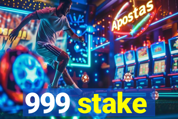 999 stake